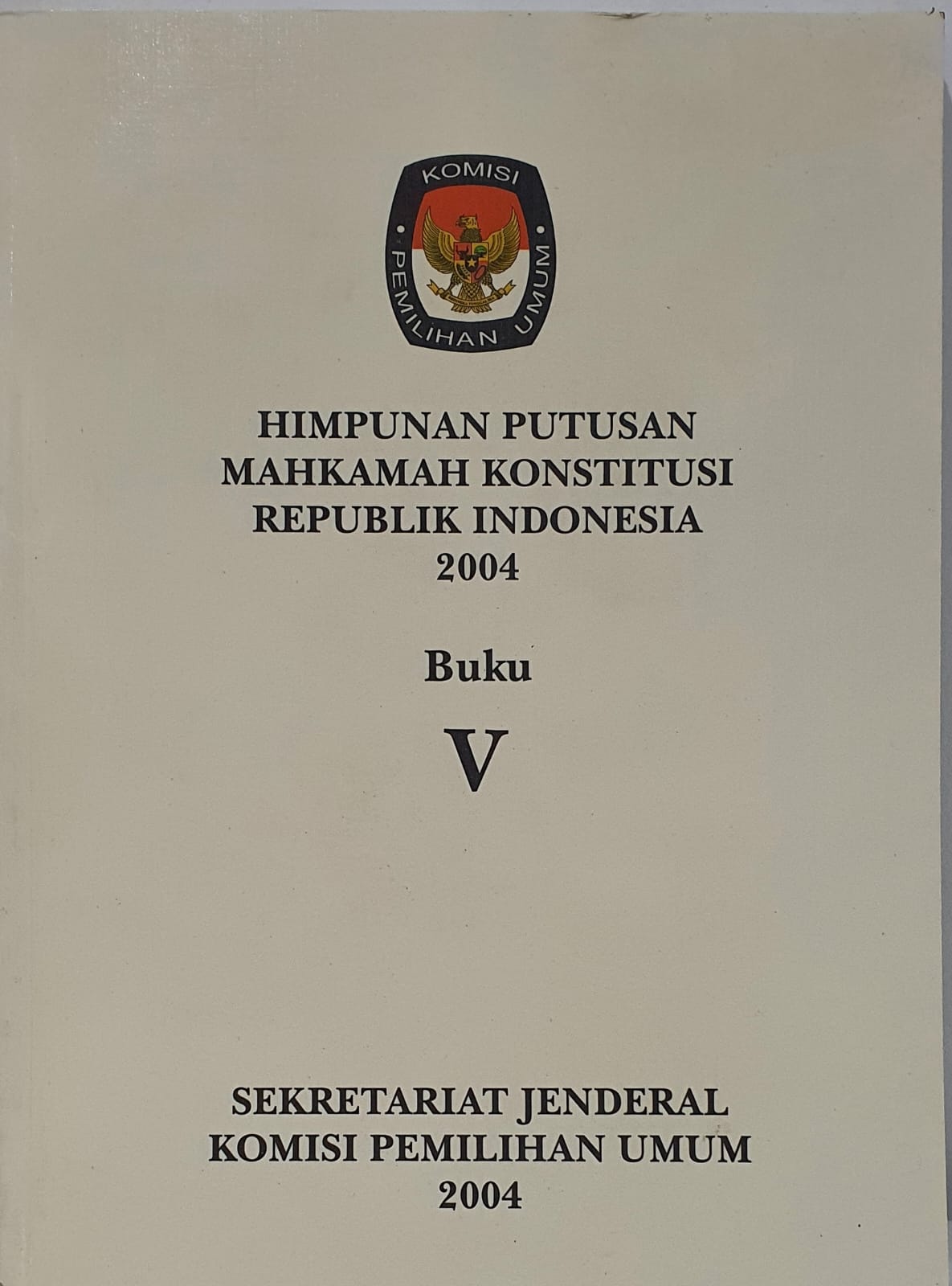 Himpunan Putusan Mahkamah Konstitusi Republik Indonesia 2004 Buku V